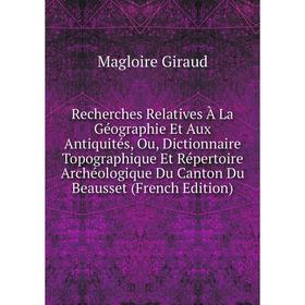 Книга Recherches Relatives À La Géographie Et Aux Antiquités, Ou, Dictionnaire Topographique Et Répertoire Archéologique Du Canton Du Beausset (French
Книга Recherches Relatives À La Géographie Et Aux Antiquités, Ou, Dictionnaire Topographique Et Répertoire Archéologique Du Canton Du Beausset (French