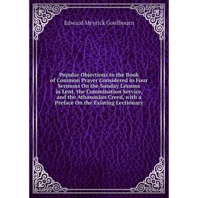 Книга Popular Objections to the Book of Common Prayer Considered in Four Sermons On the Sunday Lessons in
Книга Popular Objections to the Book of Common Prayer Considered in Four Sermons On the Sunday Lessons in
