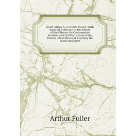 Книга South Africa As a Health Resort: With Especial Reference to the Effects of the Climate On Consumptive Invalids and Full Particulars of the Vario
Книга South Africa As a Health Resort: With Especial Reference to the Effects of the Climate On Consumptive Invalids and Full Particulars of the Vario