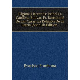 Книга Páginas Literarias: Isabel La Católica, Bolívar, Fr Bartolomé De Las Casas, La Religión De La Patria
Книга Páginas Literarias: Isabel La Católica, Bolívar, Fr Bartolomé De Las Casas, La Religión De La Patria
