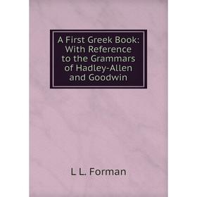 Книга A First Greek Book: With Reference to the Grammars of Hadley-Allen and Goodwin
Книга A First Greek Book: With Reference to the Grammars of Hadley-Allen and Goodwin