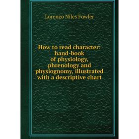 Книга How to read character: hand-book of physiology, phrenology and physiognomy, illustrated with a descriptive chart
Книга How to read character: hand-book of physiology, phrenology and physiognomy, illustrated with a descriptive chart