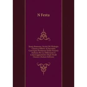 Книга Xenia Romana: Scritti Di Filologia Classica Offerti Al Secondo Convegno Promosso Dalla Società Italiana Per La Diffusione E L'incoraggiamento De
Книга Xenia Romana: Scritti Di Filologia Classica Offerti Al Secondo Convegno Promosso Dalla Società Italiana Per La Diffusione E L'incoraggiamento De