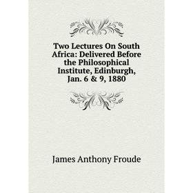 Книга Two Lectures On South Africa: Delivered Before the Philosophical Institute, Edinburgh, Jan. 6 & 9, 1880
Книга Two Lectures On South Africa: Delivered Before the Philosophical Institute, Edinburgh, Jan. 6 & 9, 1880