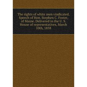 Книга The rights of white men vindicated. Speech of Hon. Stephen C. Foster, of Maine. Delivered in the U. S. House of representatives, March 10th, 185
Книга The rights of white men vindicated. Speech of Hon. Stephen C. Foster, of Maine. Delivered in the U. S. House of representatives, March 10th, 185
