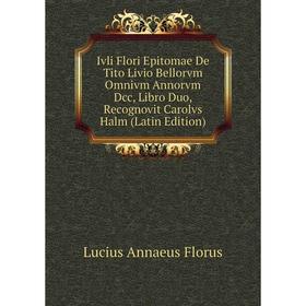 Книга Ivli Flori Epitomae De Tito Livio Bellorvm Omnivm Annorvm Dcc, Libro Duo, Recognovit Carolvs Halm (Latin Edition)
Книга Ivli Flori Epitomae De Tito Livio Bellorvm Omnivm Annorvm Dcc, Libro Duo, Recognovit Carolvs Halm (Latin Edition)