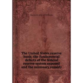 Книга The United States reserve bank; the fundamental defects of the federal reserve system exposed and the necessary remedy
Книга The United States reserve bank; the fundamental defects of the federal reserve system exposed and the necessary remedy