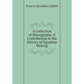 Книга A Collection of Hieroglyphs: A Contribution to the History of Egyptian Writing
Книга A Collection of Hieroglyphs: A Contribution to the History of Egyptian Writing
