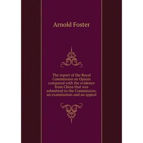 Книга The report of the Royal Commission on Opium compared with the evidence from China that was submitted to the Commission: an examination and an ap
Книга The report of the Royal Commission on Opium compared with the evidence from China that was submitted to the Commission: an examination and an ap