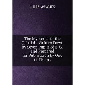 Книга The Mysteries of the Qabalah: Written Down by Seven Pupils of E. G. and Prepared for Publication by One of Them
Книга The Mysteries of the Qabalah: Written Down by Seven Pupils of E. G. and Prepared for Publication by One of Them