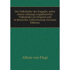 Книга Die Volkslieder des Engadin, nebst einem Anhange engadinischer Volkslieder im Original und in deutscher Uebersetzung (German Edition)
Книга Die Volkslieder des Engadin, nebst einem Anhange engadinischer Volkslieder im Original und in deutscher Uebersetzung (German Edition)