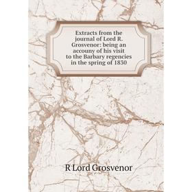 Книга Extracts from the journal of Lord R. Grosvenor: being an accouny of his visit to the Barbary regencies in the spring of 1830
Книга Extracts from the journal of Lord R. Grosvenor: being an accouny of his visit to the Barbary regencies in the spring of 1830