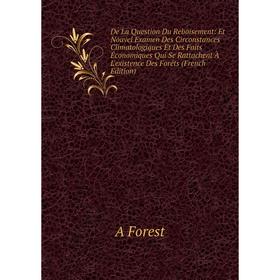 Книга De La Question Du Reboisement: Et Nouvel Examen Des Circonstances Climatologiques Et Des Faits Économiques Qui Se Rattachent À L'existence Des F
Книга De La Question Du Reboisement: Et Nouvel Examen Des Circonstances Climatologiques Et Des Faits Économiques Qui Se Rattachent À L'existence Des F