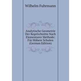 Книга Analytische Geometrie Der Kegelschnitte Nach Elementarer Methode: Für Höhere Schulen (German Edition)
Книга Analytische Geometrie Der Kegelschnitte Nach Elementarer Methode: Für Höhere Schulen (German Edition)