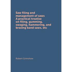 Книга Saw filing and management of saws. A practical treatise on filing, gumming, swaging, hammering, and brazing band saws, etc
Книга Saw filing and management of saws. A practical treatise on filing, gumming, swaging, hammering, and brazing band saws, etc