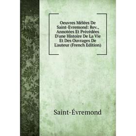 Книга Oeuvres Mêlées De Saint-Evremond: Rev, Annotées Et Précédées D'une Histoire De La Vie Et Des ouvrage s De L'auteur
Книга Oeuvres Mêlées De Saint-Evremond: Rev, Annotées Et Précédées D'une Histoire De La Vie Et Des ouvrage s De L'auteur