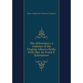 Книга The deliverance; a romance of the Virginia tobacco fields. With illus. by Frank E. Schoonover
Книга The deliverance; a romance of the Virginia tobacco fields. With illus. by Frank E. Schoonover