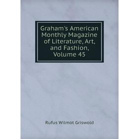 Книга Graham's American Monthly Magazine of Literature, Art, and Fashion, Volume 45
Книга Graham's American Monthly Magazine of Literature, Art, and Fashion, Volume 45