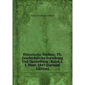 Книга Historische Studien: Th. Geschichtliche Forschung Und Darstellung. Basel, J.J. Mast, 1847 (German Edition)
Книга Historische Studien: Th. Geschichtliche Forschung Und Darstellung. Basel, J.J. Mast, 1847 (German Edition)