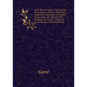 Книга Code Des Étrangers, Souverains, Souveraines, Princes, Princesses, Légations, Consulats Et Simples Particuliers, Ou, Etat Civil Et Politique En F
Книга Code Des Étrangers, Souverains, Souveraines, Princes, Princesses, Légations, Consulats Et Simples Particuliers, Ou, Etat Civil Et Politique En F