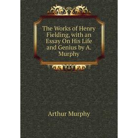 Книга The Works of Henry Fielding, with an Essay On His Life and Genius by A. Murphy
Книга The Works of Henry Fielding, with an Essay On His Life and Genius by A. Murphy