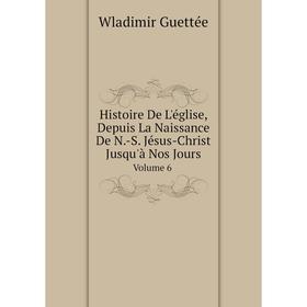 Книга Histoire De L'église, Depuis La Naissance De N.-S. Jésus-Christ Jusqu'à Nos Jours. Volume 6
Книга Histoire De L'église, Depuis La Naissance De N.-S. Jésus-Christ Jusqu'à Nos Jours. Volume 6