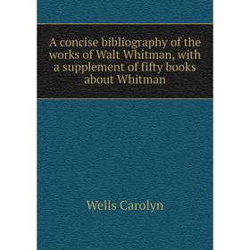 Книга A concise bibliography of the works of Walt Whitman, with a supplement of fifty books about Whitman
Книга A concise bibliography of the works of Walt Whitman, with a supplement of fifty books about Whitman