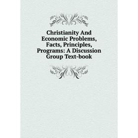 Книга Christianity And Economic Problems, Facts, Principles, Programs: A Discussion Group Text-book
Книга Christianity And Economic Problems, Facts, Principles, Programs: A Discussion Group Text-book