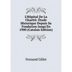 Книга L'Hôpital De La Charité: Étude Historique Depuis Sa Fondation Jusqu'En 1900 (Catalan Edition)
Книга L'Hôpital De La Charité: Étude Historique Depuis Sa Fondation Jusqu'En 1900 (Catalan Edition)