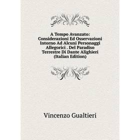 Книга A Tempo Avanzato: Considerazioni Ed Osservazioni Intorno Ad Alcuni Personaggi Allegorici. Del Paradiso Terrestre Di Dante Alighieri (Italian Edi
Книга A Tempo Avanzato: Considerazioni Ed Osservazioni Intorno Ad Alcuni Personaggi Allegorici. Del Paradiso Terrestre Di Dante Alighieri (Italian Edi