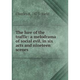 Книга The lure of the traffic: a melodrama of social evil, in six acts and nineteen scenes
Книга The lure of the traffic: a melodrama of social evil, in six acts and nineteen scenes