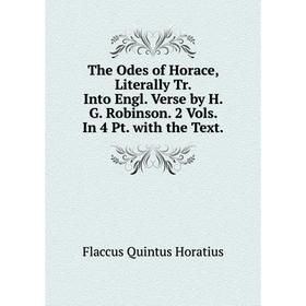 Книга The Odes of Horace, Literally Tr. Into Engl. Verse by H. G. Robinson. 2 Vols. In 4 Pt. with the Text
Книга The Odes of Horace, Literally Tr. Into Engl. Verse by H. G. Robinson. 2 Vols. In 4 Pt. with the Text