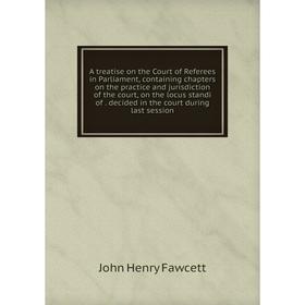Книга A treatise on the Court of Referees in Parliament, containing chapters on the practice and jurisdiction of the court, on the locus standi of dec
Книга A treatise on the Court of Referees in Parliament, containing chapters on the practice and jurisdiction of the court, on the locus standi of dec