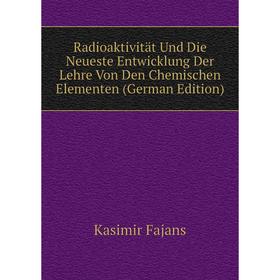 Книга Radioaktivität Und Die Neueste Entwicklung Der Lehre Von Den Chemischen Elementen (German Edition)
Книга Radioaktivität Und Die Neueste Entwicklung Der Lehre Von Den Chemischen Elementen (German Edition)
