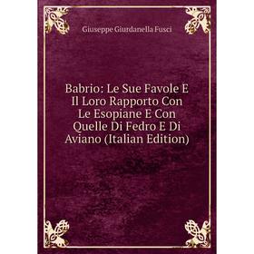 Книга Babrio: Le Sue Favole E Il Loro Rapporto Con Le Esopiane E Con Quelle Di Fedro E Di Aviano (Italian Edition)
Книга Babrio: Le Sue Favole E Il Loro Rapporto Con Le Esopiane E Con Quelle Di Fedro E Di Aviano (Italian Edition)
