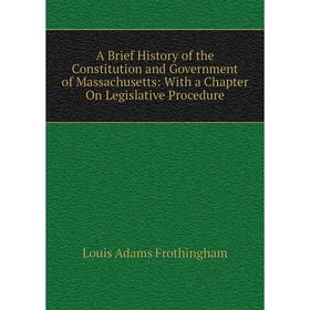 Книга A Brief History of the Constitution and Government of Massachusetts: With a Chapter On Legislative Procedure
Книга A Brief History of the Constitution and Government of Massachusetts: With a Chapter On Legislative Procedure