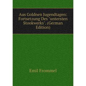 Книга Aus Goldnen Jugendtagen: Fortsetzung Des untersten Stookwerks. (German Edition)
Книга Aus Goldnen Jugendtagen: Fortsetzung Des untersten Stookwerks. (German Edition)