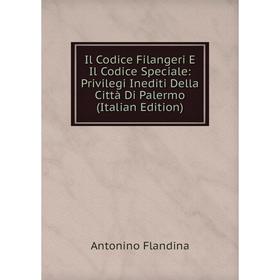 Книга Il Codice Filangeri E Il Codice Speciale: Privilegi Inediti Della Città Di Palermo (Italian Edition)
Книга Il Codice Filangeri E Il Codice Speciale: Privilegi Inediti Della Città Di Palermo (Italian Edition)
