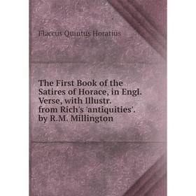 Книга The First Book of the Satires of Horace, in Engl. Verse, with Illustr. from Rich's 'antiquities'. by R.M. Millington
Книга The First Book of the Satires of Horace, in Engl. Verse, with Illustr. from Rich's 'antiquities'. by R.M. Millington