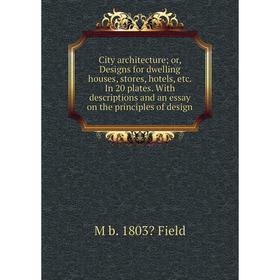 Книга City architecture; or, Designs for dwelling houses, stores, hotels, etc. In 20 plates. With descriptions and an essay on the principles of desig
Книга City architecture; or, Designs for dwelling houses, stores, hotels, etc. In 20 plates. With descriptions and an essay on the principles of desig