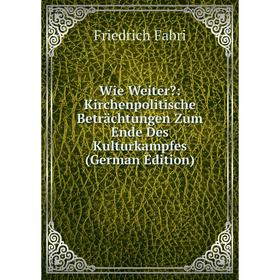 Книга Wie Weiter: Kirchenpolitische Beträchtungen Zum Ende Des Kulturkampfes (German Edition)
Книга Wie Weiter: Kirchenpolitische Beträchtungen Zum Ende Des Kulturkampfes (German Edition)