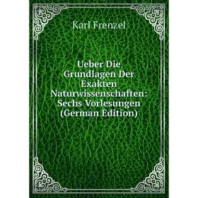 Книга Ueber Die Grundlagen Der Exakten Naturwissenschaften: Sechs Vorlesungen (German Edition)
Книга Ueber Die Grundlagen Der Exakten Naturwissenschaften: Sechs Vorlesungen (German Edition)