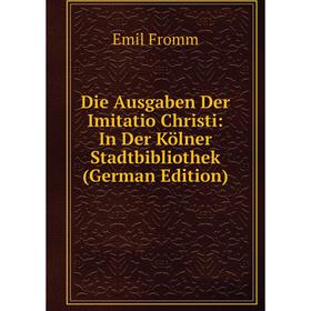 Книга Die Ausgaben Der Imitatio Christi: In Der Kölner Stadtbibliothek (German Edition)
Книга Die Ausgaben Der Imitatio Christi: In Der Kölner Stadtbibliothek (German Edition)