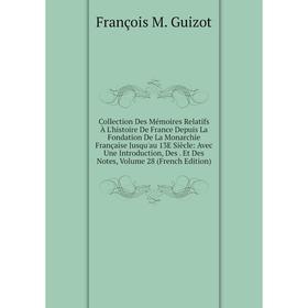 Книга Collection Des Mémoires Relatifs À L'histoire De France Depuis La Fondation De La Monarchie Française Jusqu'au 13E Siècle: Avec Une Introduction
Книга Collection Des Mémoires Relatifs À L'histoire De France Depuis La Fondation De La Monarchie Française Jusqu'au 13E Siècle: Avec Une Introduction