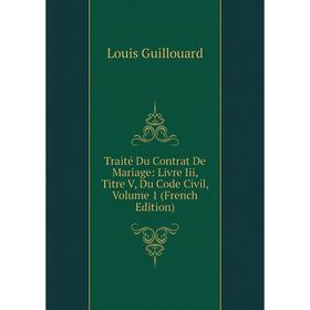 Книга Traité Du Contrat De Mariage: Livre Iii, Titre V, Du Code Civil, Volume 1 (French Edition)
Книга Traité Du Contrat De Mariage: Livre Iii, Titre V, Du Code Civil, Volume 1 (French Edition)