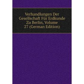 Книга Verhandlungen Der Gesellschaft Für Erdkunde Zu Berlin, Volume 27 (German Edition)
Книга Verhandlungen Der Gesellschaft Für Erdkunde Zu Berlin, Volume 27 (German Edition)