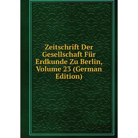 Книга Zeitschrift Der Gesellschaft Für Erdkunde Zu Berlin, Volume 23 (German Edition)
Книга Zeitschrift Der Gesellschaft Für Erdkunde Zu Berlin, Volume 23 (German Edition)