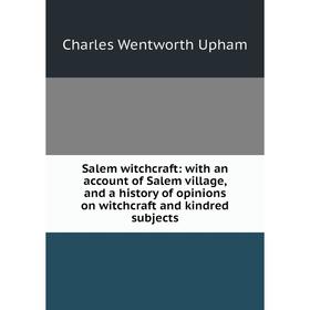 Книга Salem witchcraft: with an account of Salem village, and a history of opinions on witchcraft and kindred subjects
Книга Salem witchcraft: with an account of Salem village, and a history of opinions on witchcraft and kindred subjects