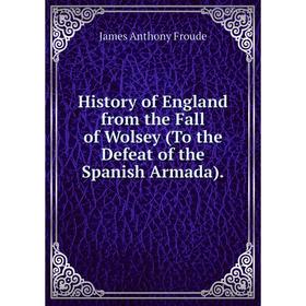 Книга History of England from the Fall of Wolsey (To the Defeat of the Spanish Armada)
Книга History of England from the Fall of Wolsey (To the Defeat of the Spanish Armada)