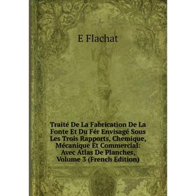 Книга Traité De La Fabrication De La Fonte Et Du Fér Envisagé Sous Les Trois Rapports, Chemique, Mécanique Et Commercial: Avec Atlas De Planches, Volu
Книга Traité De La Fabrication De La Fonte Et Du Fér Envisagé Sous Les Trois Rapports, Chemique, Mécanique Et Commercial: Avec Atlas De Planches, Volu